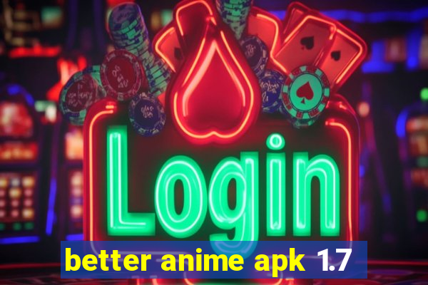 better anime apk 1.7